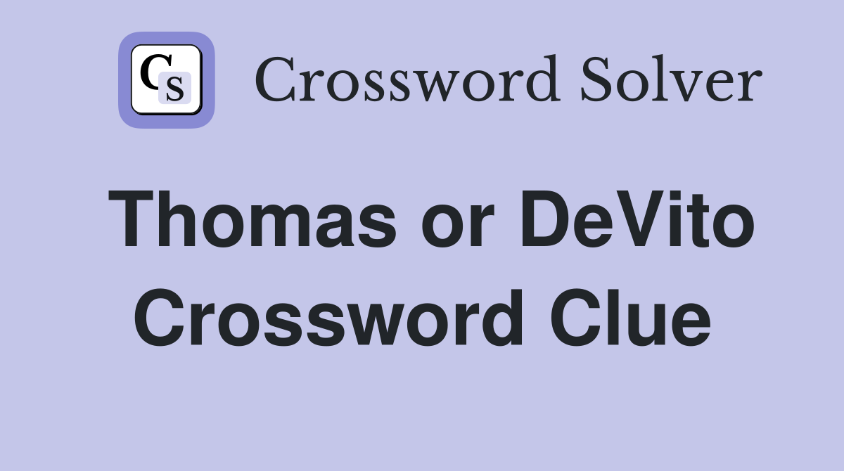 Thomas or DeVito Crossword Clue Answers Crossword Solver